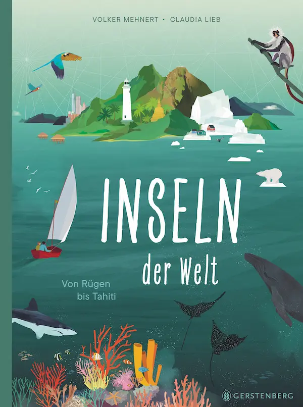 Illustrierter Buchumschlag mit Meer, Leuchtturm, Eisbergen, Walen, Vögeln, Segelboot, Korallen und Bergen. Dieses bezaubernde Kinderbuch aus der Reihe „Reise“ enthält den Text: „Inseln der Welt. Von Rügen bis Tahiti“ von Volker Mehnert und Claudia Lieb. Erschienen bei Gerstenberg.